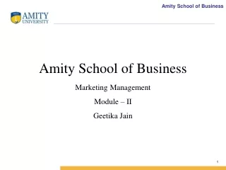 Amity School of Business Marketing Management  Module – II Geetika Jain