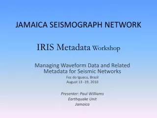 JAMAICA SEISMOGRAPH NETWORK IRIS Metadata  Workshop