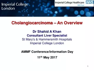 Cholangiocarcinoma – An Overview Dr Shahid A Khan