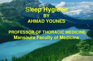 Sl eep Hygiene BY AHMAD YOUNES PROFESSOR OF THORACIC MEDICINE Mansoura Faculty of Medicine