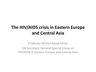 The HIV/AIDS crisis in Eastern Europe and Central Asia