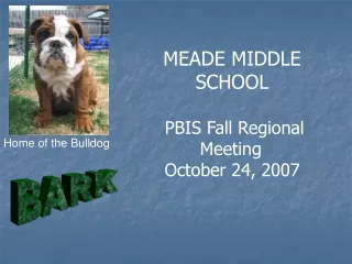 MEADE MIDDLE SCHOOL  	PBIS Fall Regional			Meeting  October 24, 2007