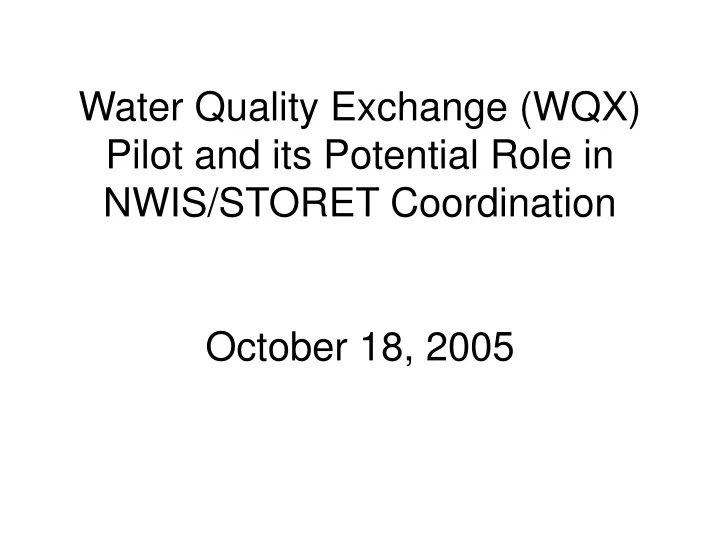 water quality exchange wqx pilot and its potential role in nwis storet coordination october 18 2005
