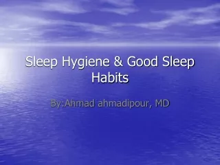 Sleep Hygiene &amp; Good Sleep Habits