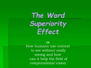 The Word Superiority Effect OR How humans use context  to see without really seeing and how