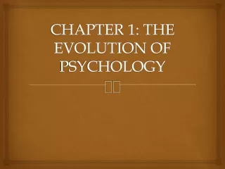 CHAPTER 1: THE EVOLUTION OF PSYCHOLOGY