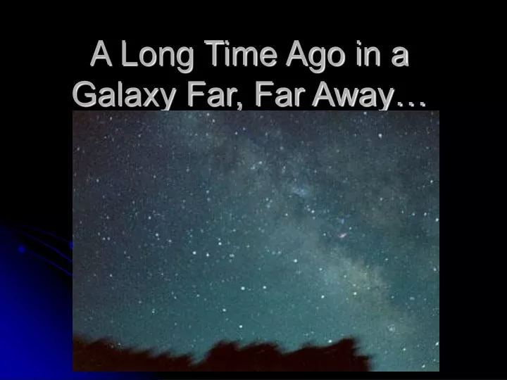 a long time ago in a galaxy far far away