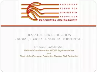 DESASTER RISK REDUCTION - GLOBAL, REGIONAL &amp; NATIONAL PERSPECTIVE - Dr. Pande LAZAREVSKI