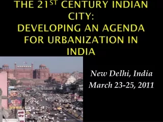 The 21 st  Century Indian City: Developing an Agenda for Urbanization in India