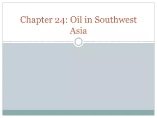 Chapter 24: Oil in Southwest Asia