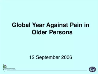 Global Year Against Pain in Older Persons 12 September 2006