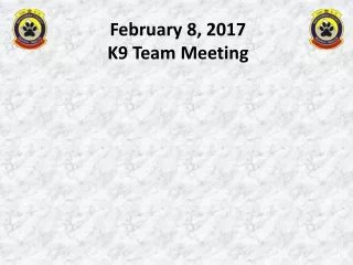 February 8, 2017 K9 Team Meeting