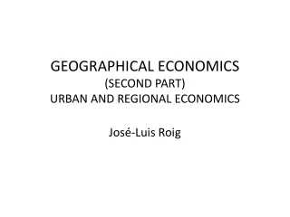 GEOGRAPHICAL ECONOMICS  (SECOND PART) URBAN AND REGIONAL ECONOMICS