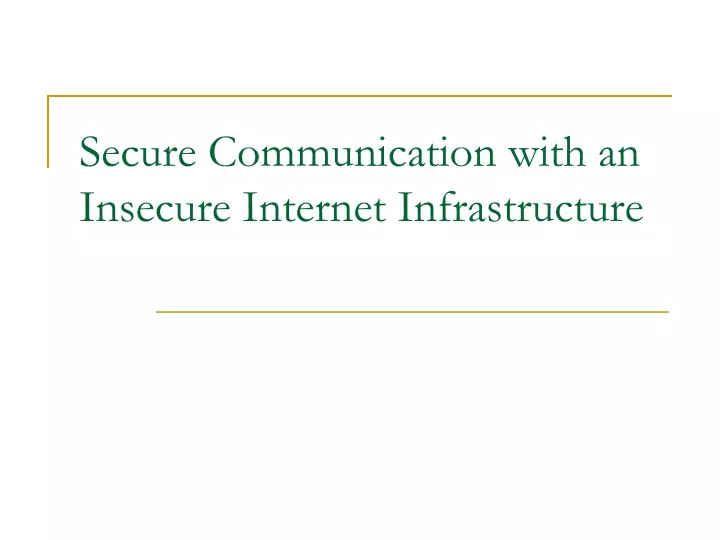 secure communication with an insecure internet infrastructure