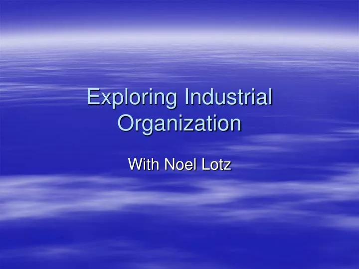 exploring industrial organization