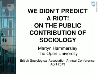 WE DIDN’T PREDICT  A RIOT!  ON THE PUBLIC CONTRIBUTION OF  SOCIOLOGY