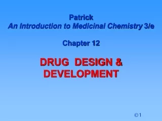 Patrick  An Introduction to Medicinal Chemistry  3/e Chapter 12  DRUG  DESIGN &amp; DEVELOPMENT