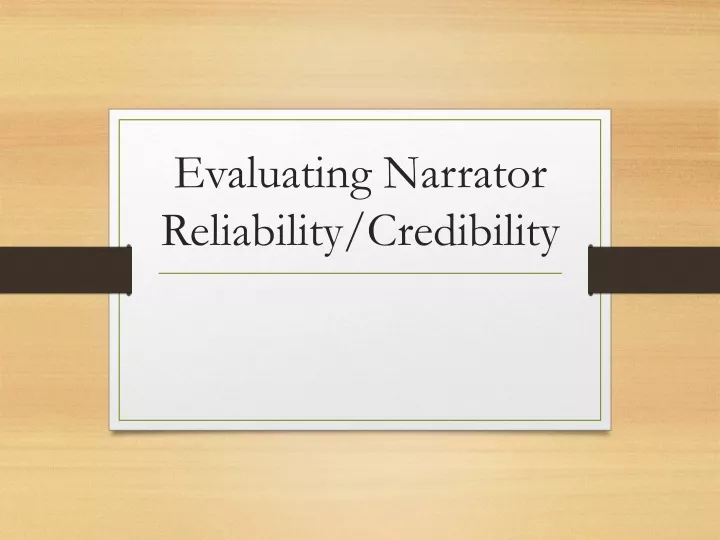 evaluating narrator reliability credibility
