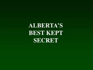 ALBERTA’S               BEST KEPT                    SECRET