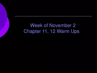 Week of November 2  Chapter 11, 12 Warm Ups