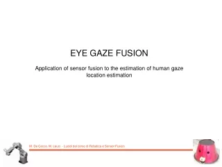 EYE GAZE FUSION Application of sensor fusion to the estimation of human gaze location estimation