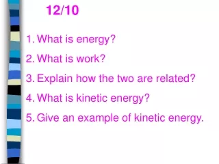 What is energy? What is work? Explain how the two are related? What is kinetic energy?