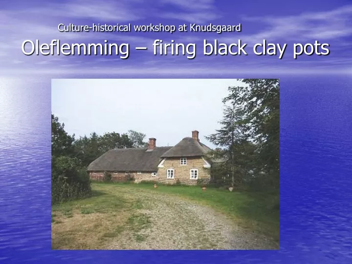 culture historical workshop at knudsgaard oleflemming firing black clay pots