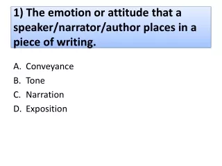 1) The emotion or attitude that a speaker/narrator/author places in a piece of writing.