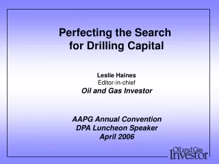 Perfecting the Search  for Drilling Capital Leslie Haines Editor-in-chief Oil and Gas Investor