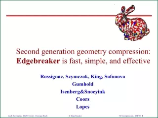 Second generation geometry compression:  Edgebreaker  is fast, simple, and effective