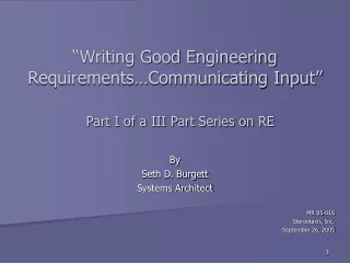 “Writing Good Engineering  Requirements…Communicating Input” Part I of a III Part Series on RE