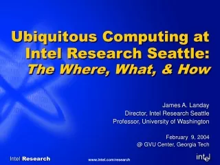 Ubiquitous Computing at Intel Research Seattle:  The Where, What, &amp; How