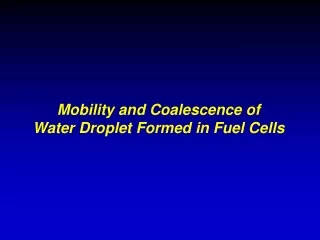 Mobility and Coalescence of  Water Droplet Formed in Fuel Cells