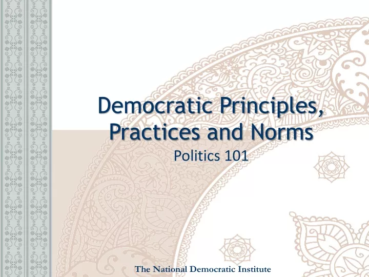 democratic principles practices and norms politics 101