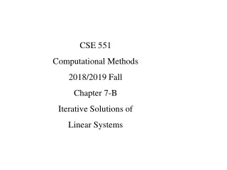 CSE 551  Computational Methods 2018/2019 Fall Chapter 7-B Iterative Solutions of Linear Systems