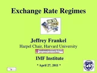 Exchange Rate Regimes Jeffrey Frankel Harpel Chair, Harvard University   IMF Institute