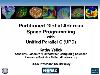 Partitioned Global Address  Space Programming with  Unified Parallel C (UPC) Kathy Yelick