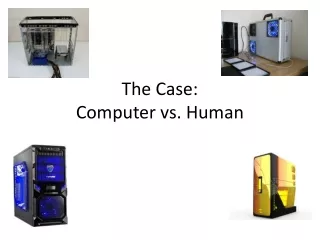 The Case:  Computer vs. Human