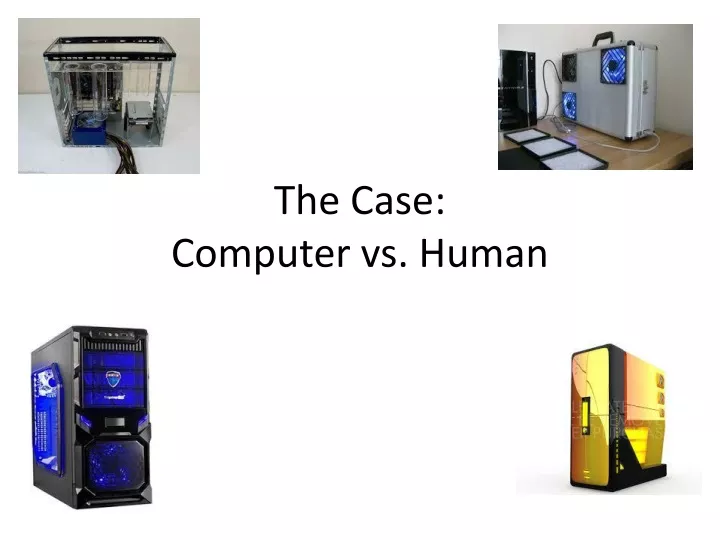 the case computer vs human