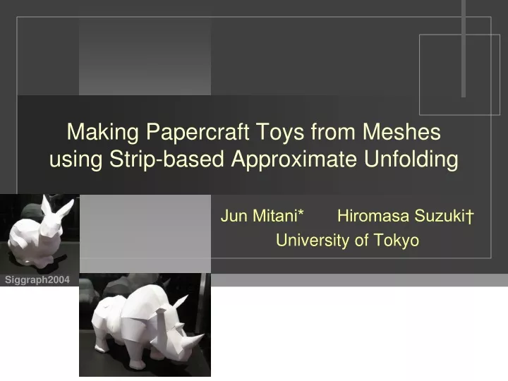 making papercraft toys from meshes using strip based approximate unfolding