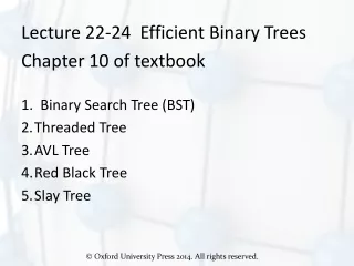 Lecture 22-24  Efficient Binary Trees Chapter 10 of textbook 1.  Binary Search Tree (BST)