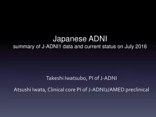 Japanese ADNI summary of J-ADNI1 data and current status on July 2016