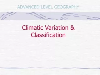 ADVANCED LEVEL GEOGRAPHY Climatic Variation &amp; Classification