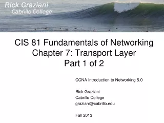 CIS 81 Fundamentals of Networking Chapter 7: Transport Layer Part 1 of 2