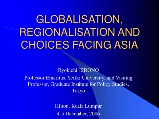 GLOBALISATION, REGIONALISATION AND  CHOICES FACING ASIA