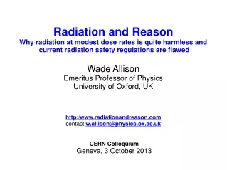 Radiation and Reason  Why radiation at modest dose rates is quite harmless and