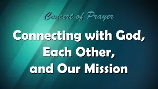 Concert of Prayer Connecting with God,  Each Other,  and Our Mission