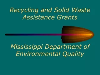 Recycling and Solid Waste Assistance Grants Mississippi Department of Environmental Quality