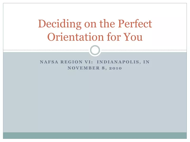 deciding on the perfect orientation for you