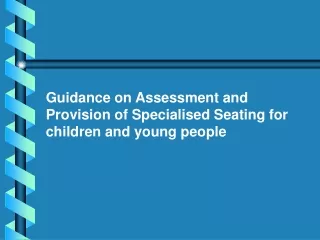 Guidance on Assessment and  Provision of Specialised Seating for children and young people